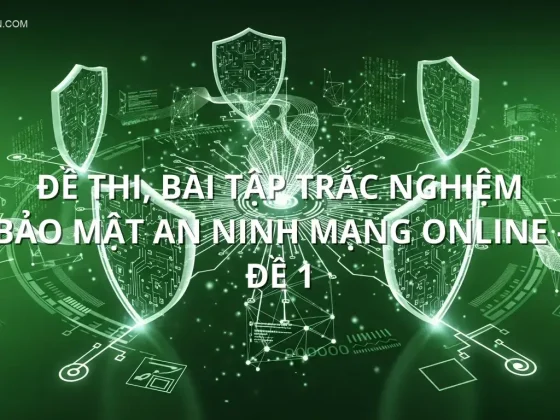 Đề thi, bài tập trắc nghiệm Bảo mật an ninh mạng online - Đề 1