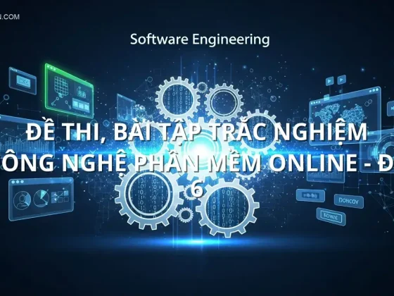 Đề thi, bài tập trắc nghiệm Công nghệ phần mềm online - Đề 6