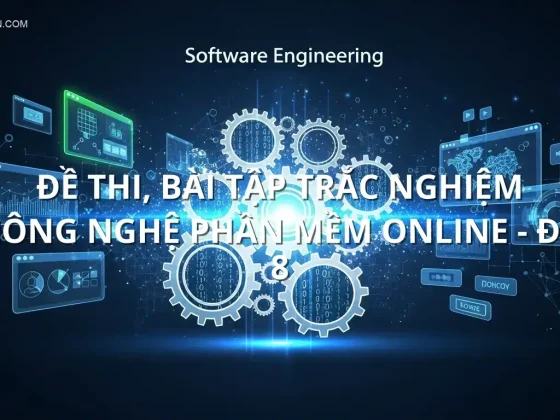Đề thi, bài tập trắc nghiệm Công nghệ phần mềm online - Đề 8