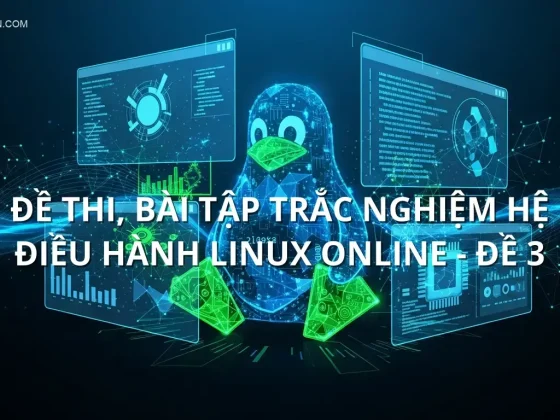 Đề thi, bài tập trắc nghiệm Hệ điều hành Linux online - Đề 3