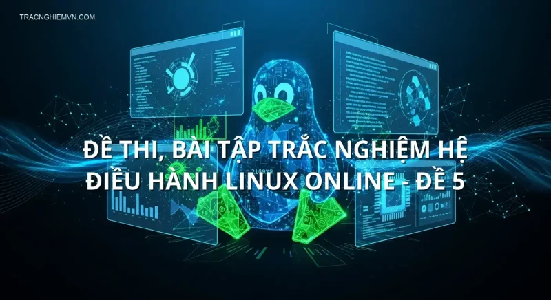 Đề thi, bài tập trắc nghiệm Hệ điều hành Linux online - Đề 5