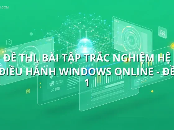 Đề thi, bài tập trắc nghiệm Hệ điều hành Windows online - Đề 1