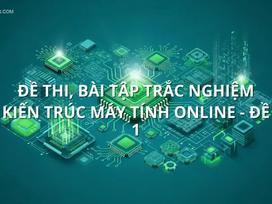 Đề thi, bài tập trắc nghiệm Kiến trúc máy tính online - Đề 1