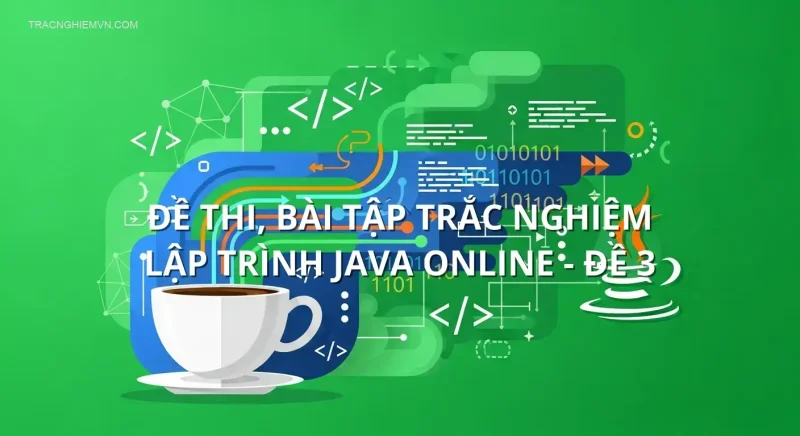 Đề thi, bài tập trắc nghiệm Lập trình Java online - Đề 3