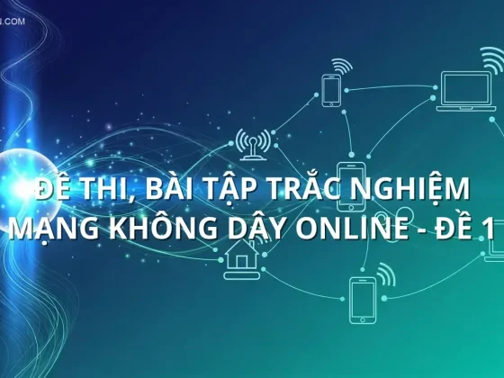 Đề thi, bài tập trắc nghiệm Mạng không dây online - Đề 1