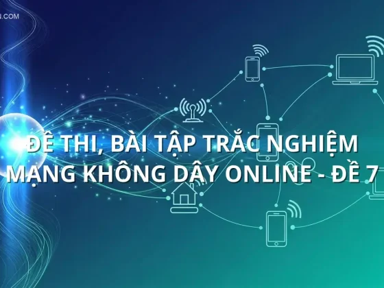 Đề thi, bài tập trắc nghiệm Mạng không dây online - Đề 7