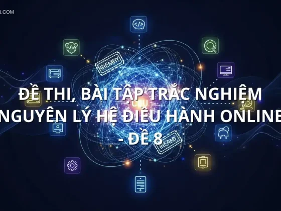 Đề thi, bài tập trắc nghiệm Nguyên lý hệ điều hành online - Đề 8