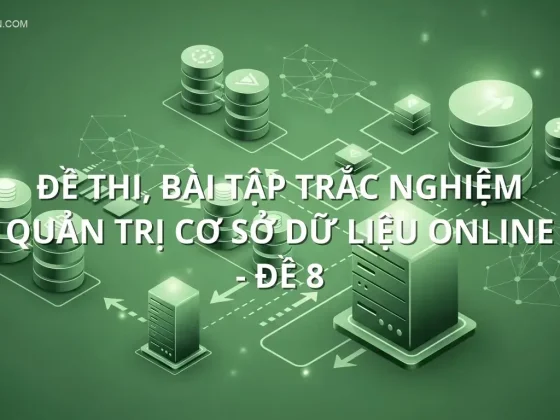 Đề thi, bài tập trắc nghiệm Quản Trị cơ sở dữ liệu online - Đề 8