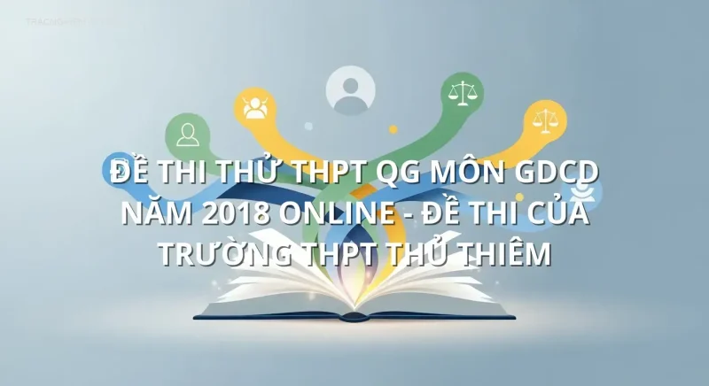 Đề thi thử THPT QG môn GDCD năm 2018 online - Đề thi của Trường THPT Thủ Thiêm
