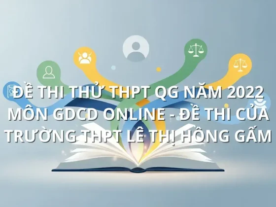 Đề thi thử THPT QG năm 2022 môn GDCD online - Đề thi của Trường THPT Lê Thị Hồng Gấm