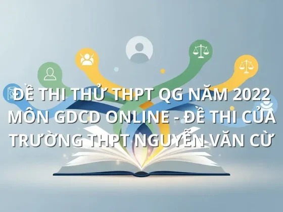 Đề thi thử THPT QG năm 2022 môn GDCD online - Đề thi của Trường THPT Nguyễn Văn Cừ