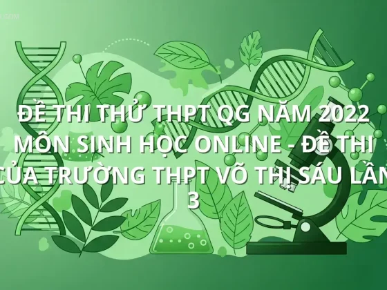 Đề thi thử THPT QG năm 2022 môn Sinh học online - Đề thi của Trường THPT Võ Thị Sáu lần 3