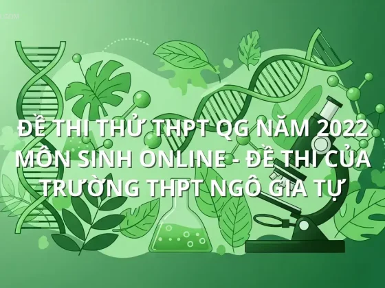Đề thi thử THPT QG năm 2022 môn Sinh online - Đề thi của Trường THPT Ngô Gia Tự
