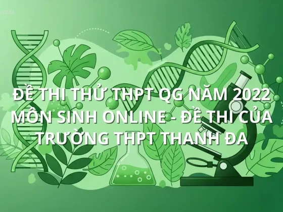 Đề thi thử THPT QG năm 2022 môn Sinh online - Đề thi của Trường THPT Thanh Đa