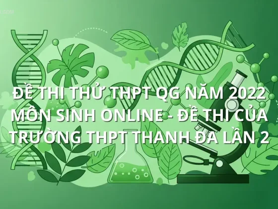 Đề thi thử THPT QG năm 2022 môn Sinh online - Đề thi của Trường THPT Thanh Đa lần 2
