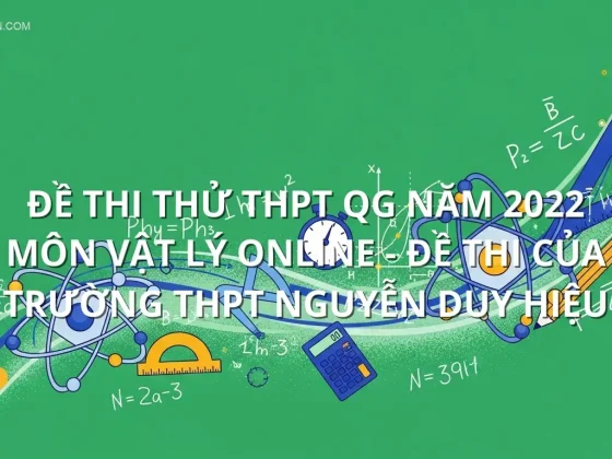 Đề thi thử THPT QG năm 2022 môn Vật Lý online - Đề thi của Trường THPT Nguyễn Duy Hiệu