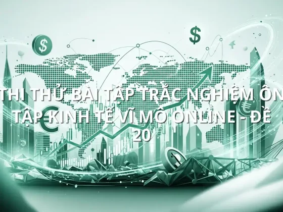 Thi thử bài tập trắc nghiệm ôn tập Kinh tế Vĩ Mô online - Đề 20