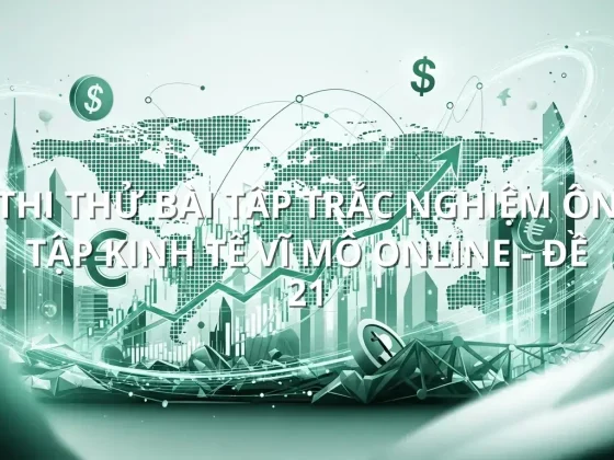 Thi thử bài tập trắc nghiệm ôn tập Kinh tế Vĩ Mô online - Đề 21