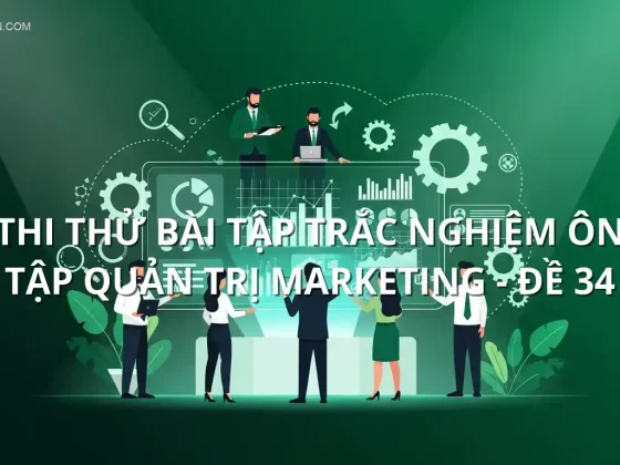 Thi thử bài tập trắc nghiệm ôn tập Quản trị Marketing - Đề 34