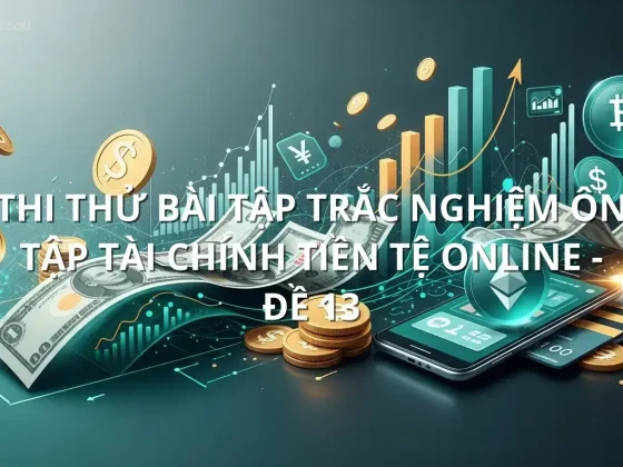 Thi thử bài tập trắc nghiệm ôn tập Tài chính tiền tệ online - Đề 13