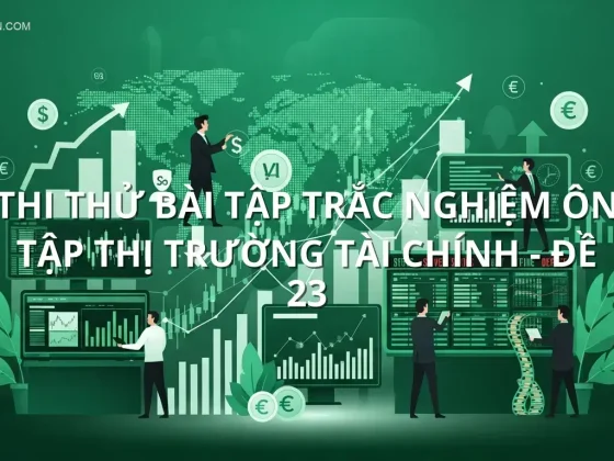 Thi thử bài tập trắc nghiệm ôn tập Thị trường tài chính - Đề 23