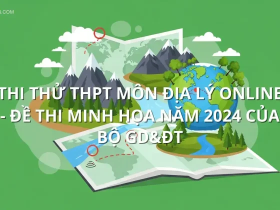 Thi thử THPT môn Địa Lý online - Đề thi minh họa năm 2024 của Bộ GD&ĐT