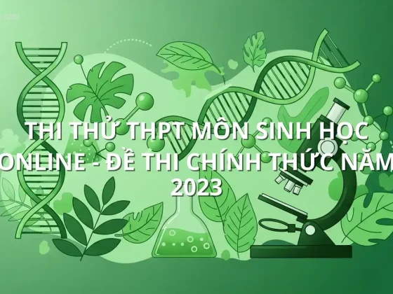Thi thử THPT môn Sinh Học online - Đề thi chính thức năm 2023