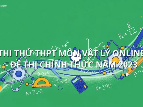 Thi thử THPT môn Vật Lý online - Đề thi chính thức năm 2023