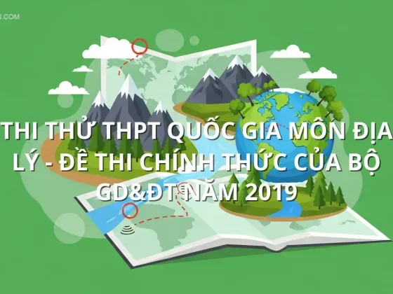 Thi thử THPT quốc gia môn Địa Lý - Đề thi chính thức của bộ GD&ĐT năm 2019
