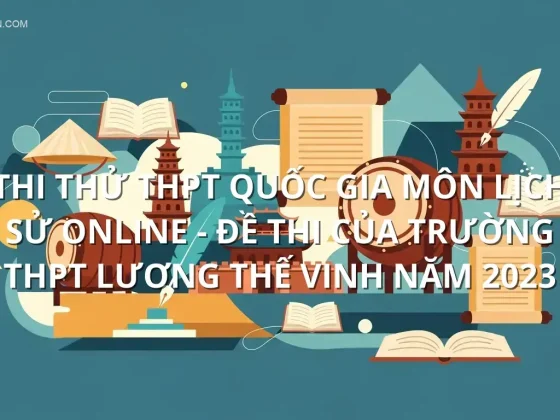 Thi thử THPT quốc gia môn Lịch Sử online - Đề thi của Trường THPT Lương Thế Vinh năm 2023