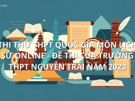 Thi thử THPT quốc gia môn Lịch Sử online - Đề thi của Trường THPT Nguyễn Trãi năm 2023