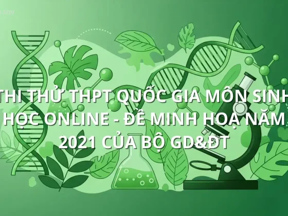 Thi thử THPT quốc gia môn Sinh Học online - Đề minh hoạ năm 2021 của bộ GD&ĐT