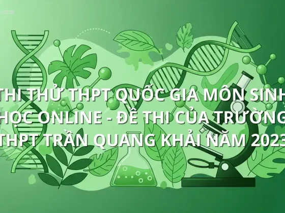 Thi thử THPT quốc gia môn Sinh Học online - Đề thi của Trường THPT Trần Quang Khải năm 2023