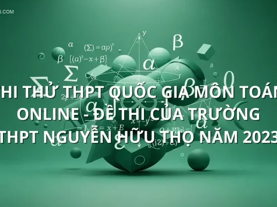 Thi thử THPT quốc gia môn Toán online - Đề thi của Trường THPT Nguyễn Hữu Thọ năm 2023