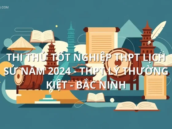 Thi Thử Tốt Nghiệp THPT Lịch sử năm 2024 - THPT Lý Thường Kiệt - Bắc Ninh