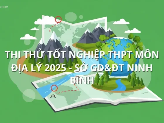 Thi Thử Tốt Nghiệp THPT môn Địa Lý 2025 - Sở GD&ĐT Ninh Bình