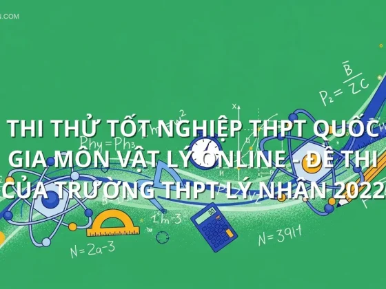 Thi thử tốt nghiệp THPT quốc gia môn Vật Lý online - Đề thi của trường THPT Lý Nhân 2022