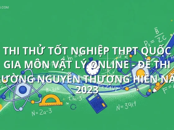 Thi thử tốt nghiệp THPT quốc gia môn Vật Lý online - Đề thi Trường Nguyễn Thượng Hiền năm 2023