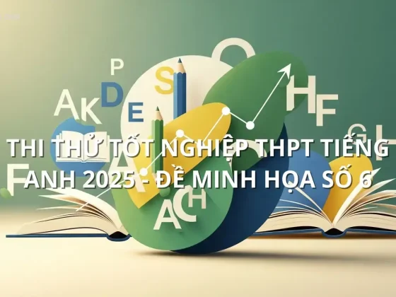 Thi thử tốt nghiệp THPT tiếng anh 2025 - Đề minh họa số 6
