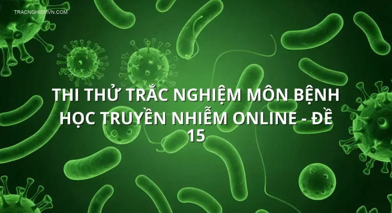 Thi thử trắc nghiệm môn Bệnh học truyền nhiễm online - Đề 15