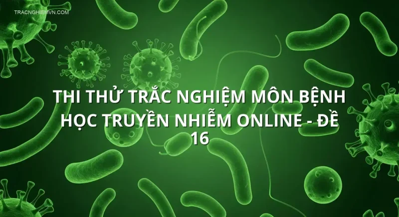 Thi thử trắc nghiệm môn Bệnh học truyền nhiễm online - Đề 16