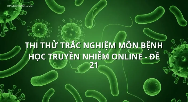 Thi thử trắc nghiệm môn Bệnh học truyền nhiễm online - Đề 21