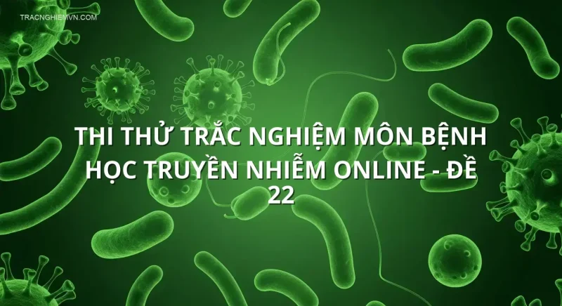 Thi thử trắc nghiệm môn Bệnh học truyền nhiễm online - Đề 22