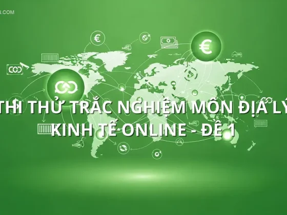 Thi thử trắc nghiệm môn Địa lý kinh tế online - Đề 1