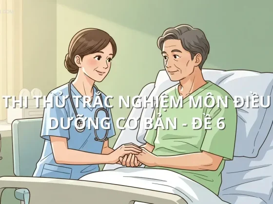 Thi thử trắc nghiệm môn Điều dưỡng cơ bản - Đề 6