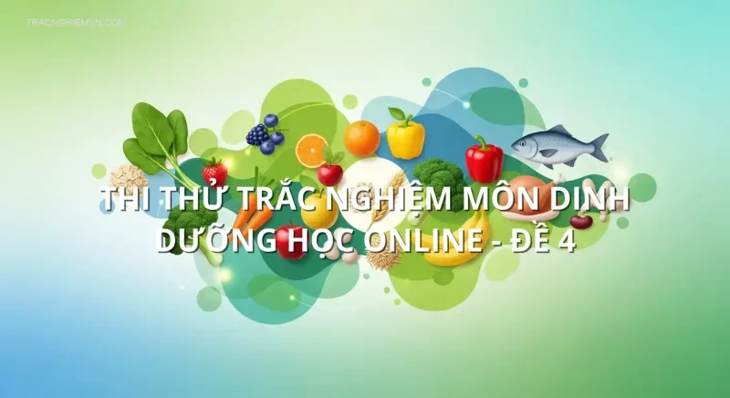 Thi thử trắc nghiệm môn Dinh dưỡng học online - Đề 4