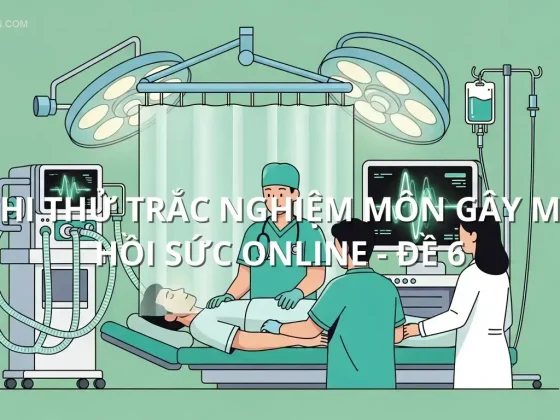 Thi thử trắc nghiệm môn Gây mê hồi sức online - Đề 6