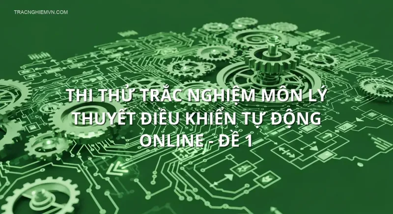 Thi thử trắc nghiệm môn Lý thuyết điều khiển tự động online - Đề 1