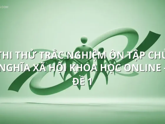 Thi thử trắc nghiệm ôn tập Chủ nghĩa xã hội khoa học online - Đề 1