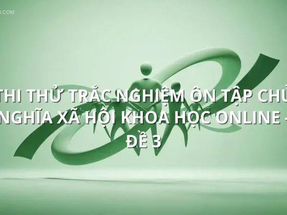 Thi thử trắc nghiệm ôn tập Chủ nghĩa xã hội khoa học online - Đề 3